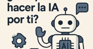 ¿Qué puede hacer la IA por ti y qué no?